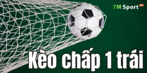 Kèo chấp 1 trái là gì?